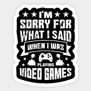 I'm Sorry For What I Said While Playing Video Games Sticker